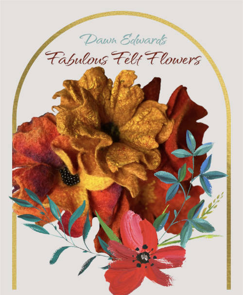 Fabulous Felt Flowers with Dawn Edwards